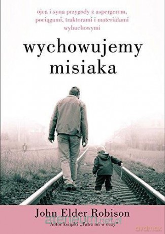 Wychowujemy misiaka - John Elder Robison [KSIĄŻKA]