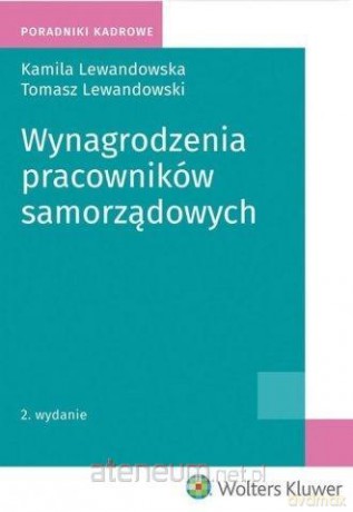 Wynagrodzenia pracowników samorządowych - Kamila Lewandowska, Tomasz Lewandowski [KSIĄŻKA]