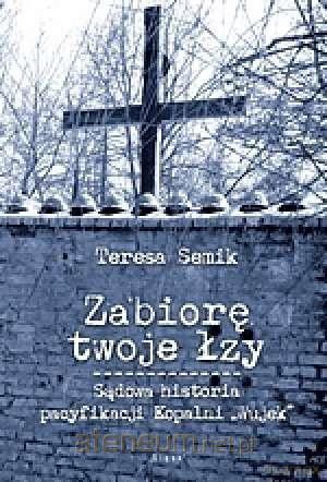 Zabiorę twoje łzy - Teresa Semik [KSIĄŻKA]