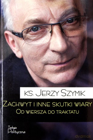 Zachwyt i inne skutki wiary.Od wiersza do traktatu - Ks. Jerzy Szymik [KSIĄŻKA]
