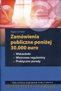 Zamówienia publiczne poniżej 30.000 euro - Agata Smerd [KSIĄŻKA]