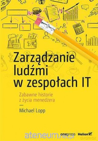Zarządzanie ludźmi w zespołach IT - Michael Lopp [KSIĄŻKA]