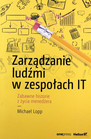 Zarządzanie ludźmi w zespołach IT - Michael Lopp [KSIĄŻKA]