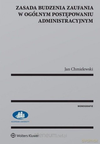 Zasada budzenia zaufania w ogólnym postępowaniu administracyjnym - Jan Chmielewski [KSIĄŻKA]