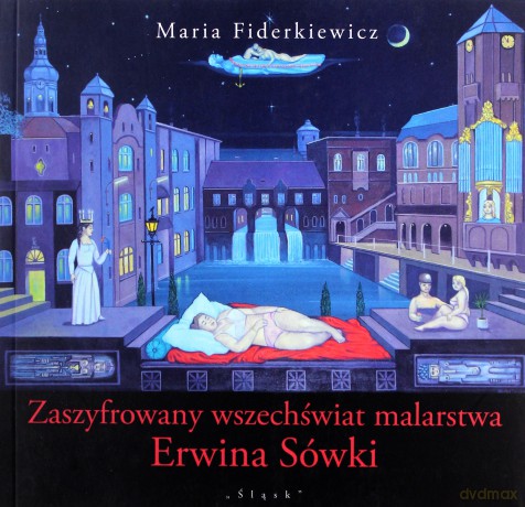 Zaszyfrowany wszechświat malarstwa Erwina Sówki - Maria Fiderkiewicz [KSIĄŻKA]