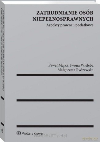 Zatrudnianie osób niepełnosprawnych - Paweł Majka, Małgorzata Rydzewska, Iwona Wieleba [KSIĄŻKA]