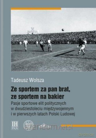 Ze sportem za pan brat, ze sportem na bakier - Tadeusz Wolsza [KSIĄŻKA]