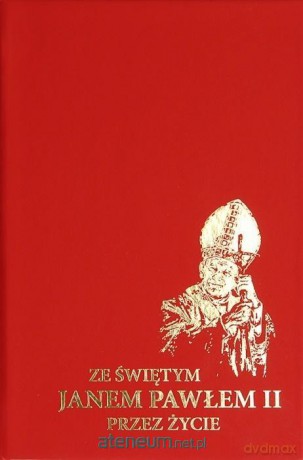 Ze Świętym Janem Pawłem II przez życie [KSIĄŻKA]