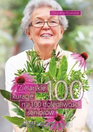 Zielarskie kuracje na 100 dolegliwości seniorów - Zbigniew Przybylak [KSIĄŻKA]