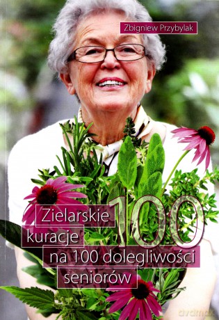Zielarskie kuracje na 100 dolegliwości seniorów - Zbigniew Przybylak [KSIĄŻKA]