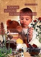 Ziołowa apteczka na dziecięce choroby (Tom 1) - Zbigniew Przybylak [KSIĄŻKA]