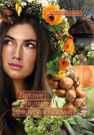 Ziołowe kuracje medycyny ludowej - Zbigniew Przybylak [KSIĄŻKA]