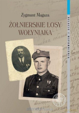 Żołnierskie losy Wołyniaka - Zygmunt Maguza [KSIĄŻKA]