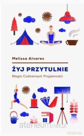 Żyj przytulnie. Magia codziennych przyjemności - Melissa Alvarez [KSIĄŻKA]