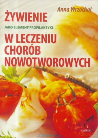 Żywienie jako element profilaktyki i leczenia - Anna Wrzochal [KSIĄŻKA]