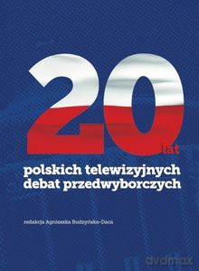 20 lat polskich telewizyjnych debat przedwyborczych [KSIĄŻKA]