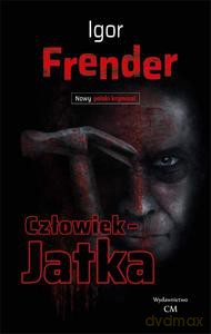Człowiek- jatka - Igor Frender [KSIĄŻKA]