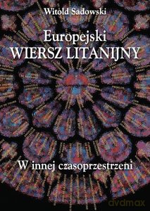 Europejski wiersz litanijny W innej czasoprzestrzeni - Witold Sadowski [KSIĄŻKA]