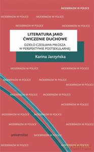 Literatura jako ćwiczenie duchowe. Dzieło Czesława Miłosza w perspektywie postsekularnej - Karina Jarzyńska [KSIĄŻKA]