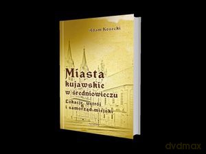 Miasta kujawskie w średniowieczu - Adam Kosecki [KSIĄŻKA]