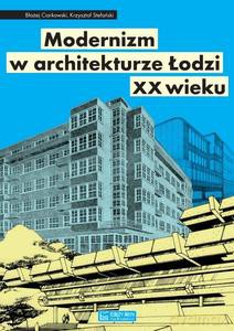 Modernizm w architekturze Łodzi XX wieku - Błażej Ciarkowski [KSIĄŻKA]