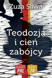 Najlepsze kryminały PRL. Lata 70.Teodozja i cień - Zuza Śliwa [KSIĄŻKA]