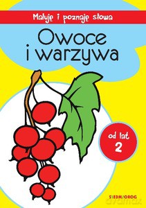 Owoce i warzywa Maluję i poznaję słowa [KSIĄŻKA]