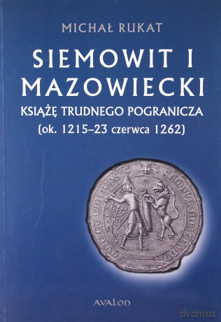Siemowit I Mazowiecki - Michał Rukat [KSIĄŻKA]