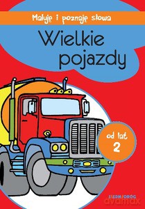 Wielkie pojazdy Maluję i poznaję słowa [KSIĄŻKA]