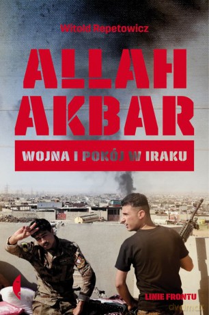 Allah akbar wojna i pokój w Iraku - Witold Repetowicz [KSIĄŻKA]