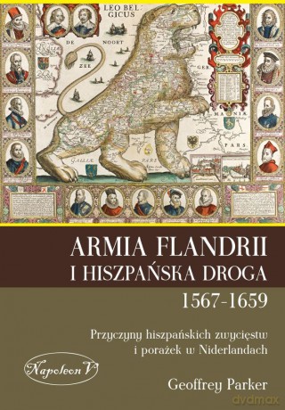 Armia Flandrii i hiszpańska droga 1567-1659. Przyczyny hiszpańskich zwycięstw i porażek w niderlandach - Geoffrey Parker [KSIĄŻKA]