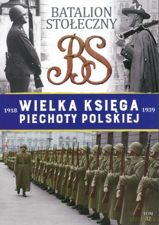 Batalion stołeczny. Wielka księga piechoty polskiej (Tom 32) [KSIĄŻKA]