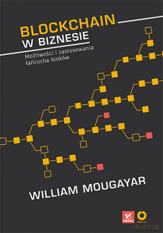 Blockchain w biznesie. Możliwości i zastosowania łańcucha bloków - William Mougayar, Vitalik Buterin [KSIĄŻKA]