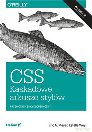 CSS kaskadowe arkusze stylów. Przewodnik encyklopedyczny - Eric A. Meyer, Estelle Weyl [KSIĄŻKA]