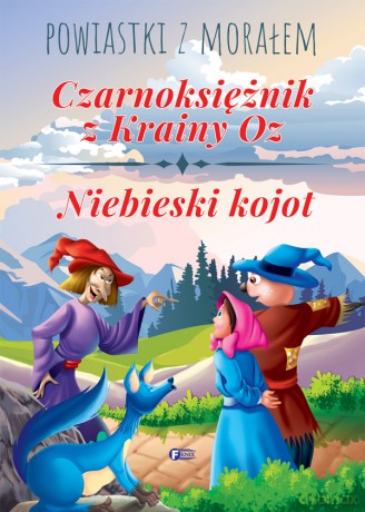 Czarnoksiężnik z Krainy Oz. Niebieski kojot. Powiastki z morałem [KSIĄŻKA]
