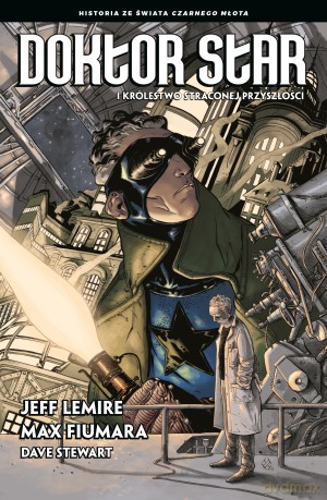 Doktor Star i królestwo straconej przyszłości - Jeff Lemire, Max Fiumara, Dave Stewart [KOMIKS]