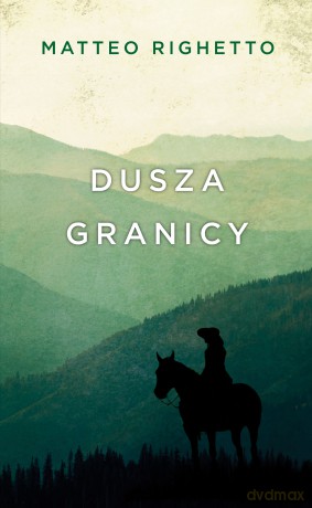 Dusza granicy. Trylogia ojczyzny - Matteo Righetto [KSIĄŻKA]