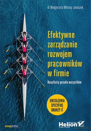 Efektywne zarządzanie rozwojem pracowników w firmie. Rezultaty przede wszystkim - Małgorzata Mitoraj-Jaroszek [KSIĄŻKA]