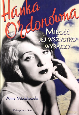 Hanka Ordonówna. Miłość jej wszystko wybaczy - Anna Mieszkowska [KSIĄŻKA]