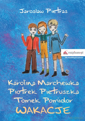 Karolina Marchewka Piotrek Pietruszka Tomek Pomidor. Wakacje - Jarosław Pietras [KSIĄŻKA]