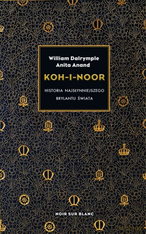 Koh-i-Noor. Historia najsłynniejszego brylantu świata - William Dalrymple, Anita Anand [KSIĄŻKA]
