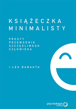 Książeczka minimalisty. Prosty przewodnik szczęśliwego człowieka - Leo Babauta [KSIĄŻKA]