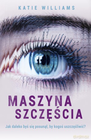 Maszyna szczęścia - Katie Williams [KSIĄŻKA]