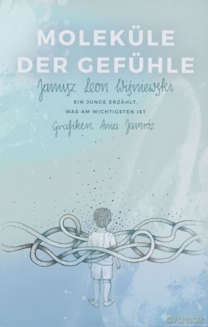 Molekule der gefuhle ein junge erzahlt was am wichtigsten ist - Janusz Leon Wiśniewski [KSIĄŻKA]