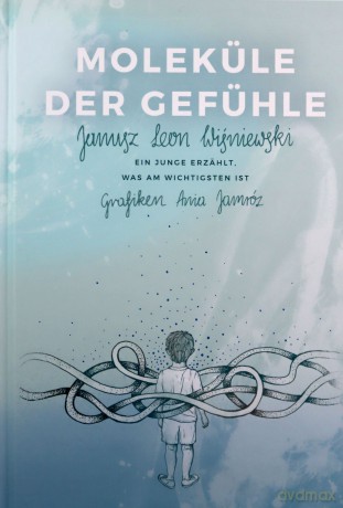 Molekule der gefuhle ein junge erzahlt was am wichtigsten ist - Janusz Leon Wiśniewski [KSIĄŻKA]