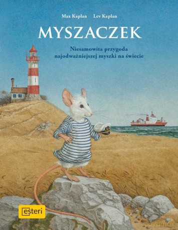 Myszaczek nieprawdopodobne przygody maleńkiej myszki o sercu lwa - Max Kaplan, Lev Kaplan [KSIĄŻKA]