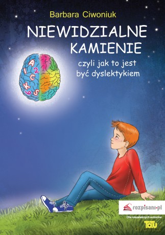 Niewidzialne kamienie czyli jak to jest być dyslektykiem - Barbara Ciwoniuk [KSIĄŻKA]