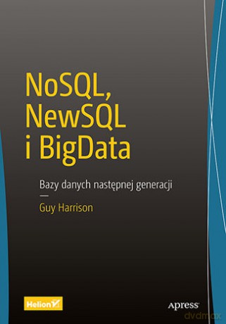 NoSql newSql i BigData. Bazy danych następnej generacji - Guy Harrison [KSIĄŻKA]