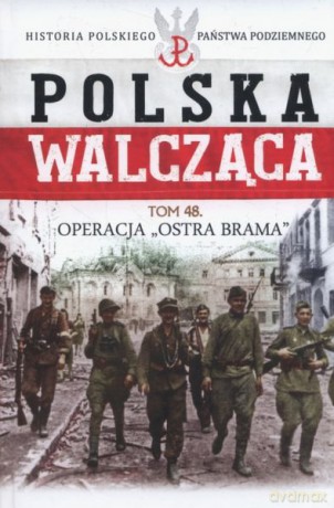 Operacja Ostra Brama. Polska Walcząca (Tom 48) [KSIĄŻKA]