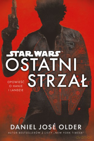 Ostatni strzał. Star Wars (Gwiezdne Wojny) - Daniel Jose Older [KSIĄŻKA]